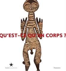 QU'EST-CE QU'UN CORPS ? "EXPOSITION. PARIS, MUSÉE DU QUAI BRANLY (2006 - 2007)"