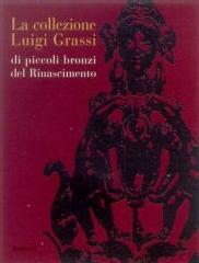 LA COLLEZIONE LUIGI GRASSI DI PICCOLI BRONZI DEL RINASCIMENTO