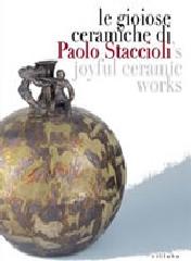 LE GIOIOSE CERAMICHE DI PAOLO STACCIOLI "PAOLO STACCIOLI'S JOYFUL CERAMIC WORKS"