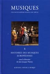 MUSIQUES - UNE ENCYCLOPÉDIE POUR LE XXIE SIÈCLE - T. 4 . HISTOIRE DES MUSIQUES EUROPÉENNES