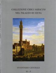 COLLEZIONE CHIGI SARACINI NEL PALAZZO DI SIENA Vol.II "INVENTARIO GENERALE M - P"