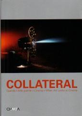 COLLATERAL. QUANDO L'ARTE INCONTRA IL CINEMA. WHEN ART LOOKS AT CINEMA.