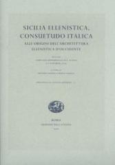 SICILIA ELLENISTICA. CONSUETUDO ITALICA. ALLE ORIGINI DELL'ARCHITETTURA ELLENISTICA D'OCCIDENTE.