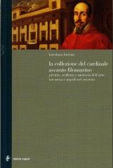 LA COLLEZIONE DEL CARDINALE ASCANIO FILOMARINO : PITTURA, SCULTURA E MERCATO DELL'ARTE TRA ROMA E NAPOLI