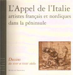L'APPEL DE ITALIE : ARTISTES FRANÇAIS ET NORDIQUES DANS LA PENINSULES: DESSINS DES XVII ET XVIII SIECLES