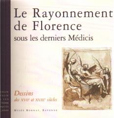 LE RAYONNEMENT DE FLORENCE SOUS LES DERNIERES MÉDICIS : DESSINS DES XVII ET XVIII SIECLES