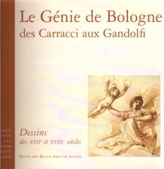 LE GENIE DE BOLOGNE DES CARRACCI AUX GANDOLFI : DESSINS DES XVII ET XVIII SIECLES