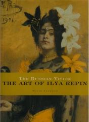 THE RUSSIAN VISION : THE ART OF ILYA REPIN