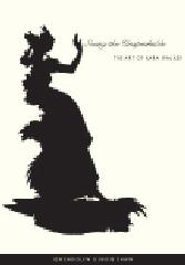 SEEING THE UNSPEAKABLE: THE ART OF KARA WALKER