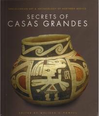SECRETS OF CASAS GRANDES: PRE-COLUMBIAN ART & ARCHAEOLOGY OF NORTHERN MEXICO