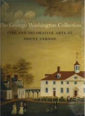 THE GEORGE WASHINGTON COLLECTION: FINE AND DECORATIVE ARTS AT MOUNT VERNON