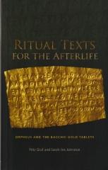 RITUAL TEXTS OF THE AFTERLIFE: ORPHEUS AND THE BACCHIC GOLD TABLETS