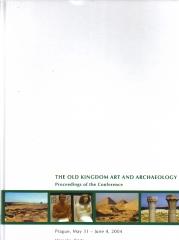 THE OLD KINGDOM ART AND ARCHAEOLOGY: PROCEEDINGS OF A CONFERENCE, PRAGUE 2004