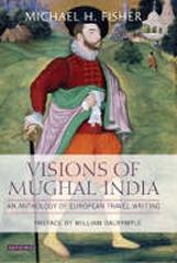 VISION OF MUGHAL INDIA :  AN ANTHOLOGY OF EUROPENA TRAVEL WRITING
