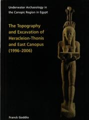 THE TOPOGRAPHY AND EXCAVATION OF HERACLEION-THONIS AND EAST CANOPUS (1996-2006): UNDERWATER ARCHAEOLOGY