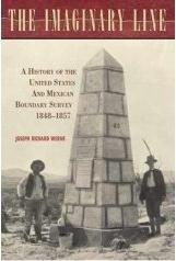 THE IMAGINARY LINE : A HISTORY OF THE UNITED STATES AND MEXICAN BOUNDARY SURVEY, 1848-1857