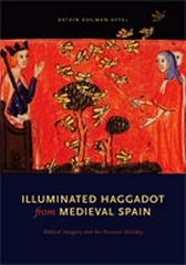 ILLUMINATED HAGGADOT FROM MEDIEVAL SPAIN : BIBLICAL IMAGERY AND THE PASSOVER HOLIDAY