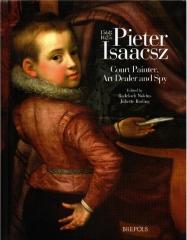 PIETER ISAACSZ (1569-1625). COURT PAINTER, ART DEALER AND SPY