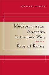 MEDITERRANEAN ANARCHY, INTERSTATE WAR, AND THE RISE OF ROME