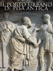IL PORTO URBANO DI PISA ANTICA "LA FASE ETRUSCA, IL CONTESTO E IL RELITTO ELLENISTICO"