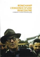 RONCHAMP, L'EXIGENCE D'UNE RENCONTRE : LE CORBUSIER ET LA CHAPELLE NOTRE-DAME DU HAUT