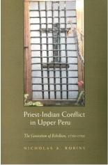 PRIEST-INDIAN CONFLICT IN UPPER PERU : THE GENERATION OF REBELLION, 1750-1780