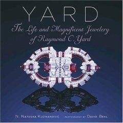 YARD :  THE LIFE AND MAGNIFICENT JEWELRY OF RAYMOND C. YARD