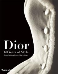 DIOR. 60 YEARS OF STYLE. FROM CHRISTIAN  DIOR TO JOHN GALLIANO