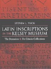 LATIN INSCRIPTIONS IN THE KELSEY MUSEUM "THE DENNISON AND DE CRISCIO COLLECTIONS"