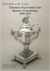 SILVERSMITHS TO THE NATION: THOMAS FLETCHER AND SYDNEY GARDINER, 1808-1842