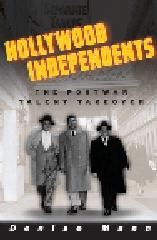 HOLLYWOOD INDEPENDENTS : THE POSTWAR TALENT TAKEOVER