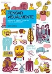 PENSAR VISUALMENTE. LENGUAJE, IDEAS Y TÉCNICAS PARA EL ILUSTRADOR