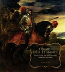THE ART OF ALLEGIANCE "VISUAL CULTURE AND IMPERIAL POWER IN BAROQUE NEW SPAIN"