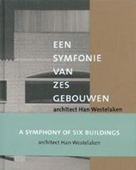 HAN WESTELAKEN: A SYMPHONY OF SIX BUILDINGS