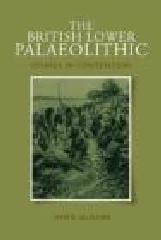 THE BRITISH LOWER PALAEOLITHIC: STONES IN CONTENTION