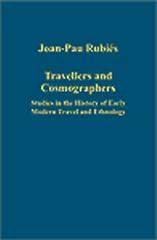 TRAVELLERS AND COSMOGRAPHERS : STUDIES IN THE HISTORY OF EARLY MODERN TRAVEL AND ETHNOLOGY
