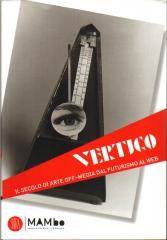 VERTIGO ART & MEDIA. IL SECOLO DI ARTE OFF-MEDIA DAL FUTURISMO AL WEB.