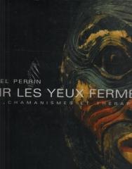 VOIR LES YEUX FERMÉS "ARTS, CHAMANISMES ET THÉRAPIES"