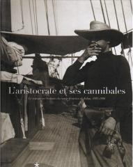 L'ARISTOCRATE ET SES CANNIBALES "LE VOYAGE EN OCEANIE DU COMTE FESTETICS DE TOLNA, 1893-1896"