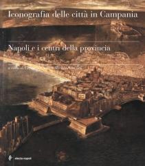 ICONOGRAFIA DELLE CITTÀ IN CAMPANIA. NAPOLI E I CENTRI DELLA PROVINCIA.