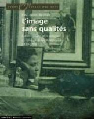 L'IMAGE SANS QUALITE - LES BEAUX-ARTS ET LA CRITIQUE A L'EPREUVE DE LA PHOTOGRAPHIE 1839-185