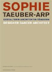 SOPHIE TAEUBER-ARP "DESIGNER DANCER ARCHITECT"