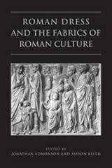 ROMAN DRESS AND THE FABRICS OF ROMAN CULTURE