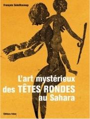 L' ART MYSTERIEUX DES TETES RONDES AU SAHARA