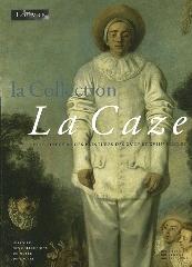 LA COLLECTION LA CAZE. CHEFS-D'OEUVRE DES PEINTURES DU XVIIE ET XVIIIE SIÈCLES