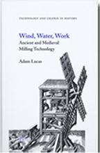 WIND WATER WORK ANCIENT AND MEDIEVAL MILLING TECHNOLOGY