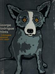 GEORGE RODRIGUE PRINTS: A CATALOGUE RAISONNE 1970-2007