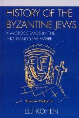 HISTORY OF THE BYZANTINE JEWS: A MICROCOSMOS IN THE THOUSAND YEAR EMPIRE