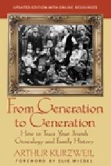 FROM GENERATION TO GENERATION: HOW TO TRACE YOUR JEWISH GENEALOGY AND FAMILY HISTORY