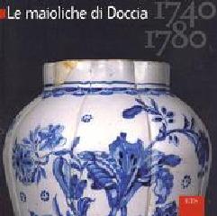 LE MAIOLICHE DI DOCCIA. 1740-1780